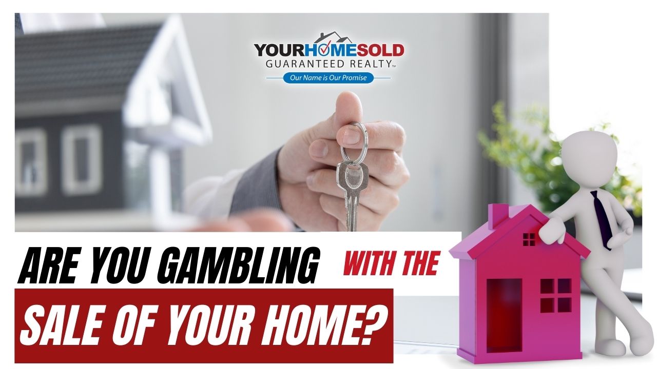 Are You Gambling with the Sale of Your Home?